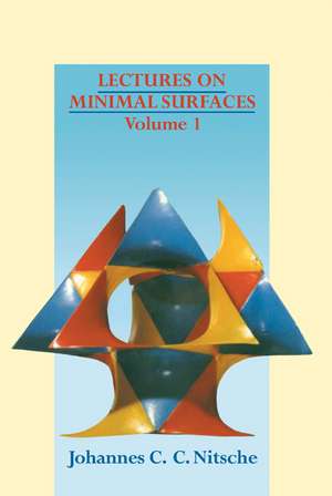 Lectures on Minimal Surfaces: Volume 1, Introduction, Fundamentals, Geometry and Basic Boundary Value Problems de Johannes C. C. Nitsche