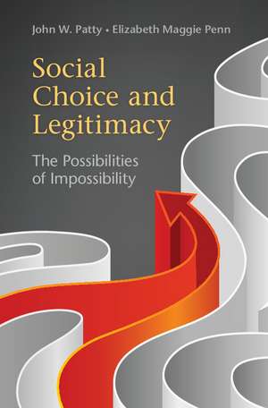 Social Choice and Legitimacy: The Possibilities of Impossibility de John W. Patty