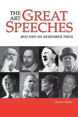 The Art of Great Speeches: And Why We Remember Them de Dennis Glover