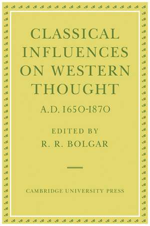 Classical Influences on Western Thought A.D. 1650-1870 de R. R. Bolgar