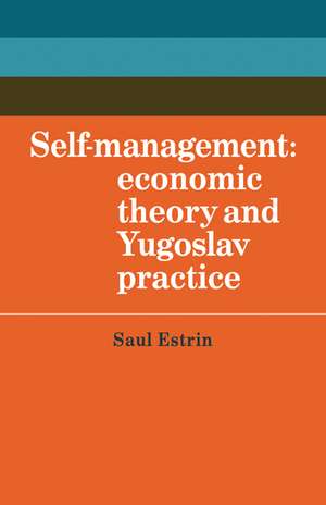 Self-Management: Economic Theory and Yugoslav Practice de Saul Estrin