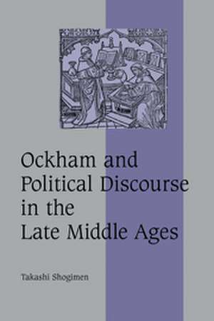 Ockham and Political Discourse in the Late Middle Ages de Takashi Shogimen