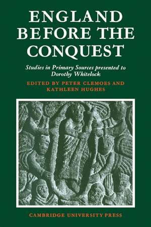 England Before the Conquest: Studies in Primary Sources Presented to Dorothy Whitelock de Peter Clemoes