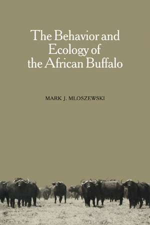 The Behavior and Ecology of the African Buffalo de Mark J. Mloszewski