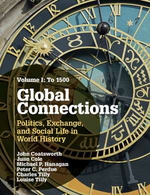 Global Connections: Volume 1, To 1500: Politics, Exchange, and Social Life in World History de John Coatsworth