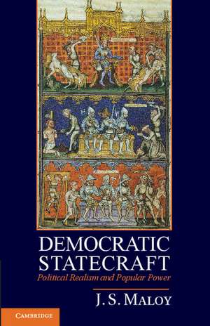 Democratic Statecraft: Political Realism and Popular Power de J. S. Maloy