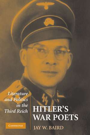 Hitler's War Poets: Literature and Politics in the Third Reich de Jay W. Baird