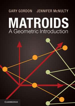 Matroids: A Geometric Introduction de Gary Gordon