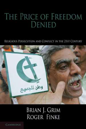 The Price of Freedom Denied: Religious Persecution and Conflict in the Twenty-First Century de Brian J. Grim