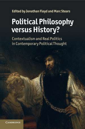 Political Philosophy versus History?: Contextualism and Real Politics in Contemporary Political Thought de Jonathan Floyd