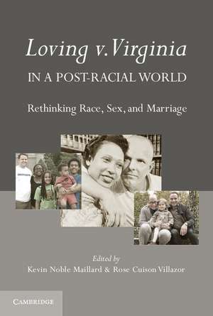 Loving v. Virginia in a Post-Racial World: Rethinking Race, Sex, and Marriage de Kevin Noble Maillard