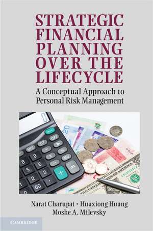 Strategic Financial Planning over the Lifecycle: A Conceptual Approach to Personal Risk Management de Narat Charupat