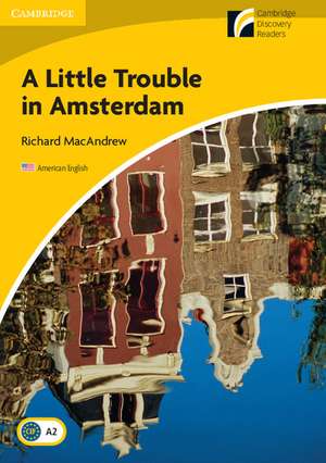 A Little Trouble in Amsterdam Level 2 Elementary/Lower-intermediate American English de Richard MacAndrew