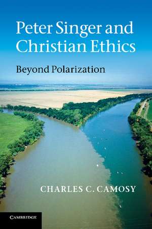 Peter Singer and Christian Ethics: Beyond Polarization de Charles C. Camosy