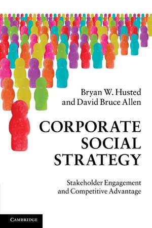 Corporate Social Strategy: Stakeholder Engagement and Competitive Advantage de Bryan W. Husted