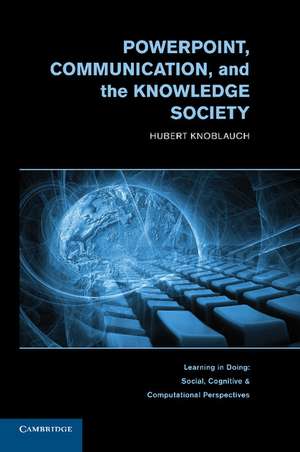 PowerPoint, Communication, and the Knowledge Society de Hubert Knoblauch