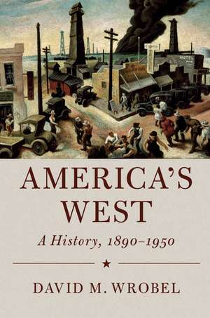 America's West: A History, 1890–1950 de David M. Wrobel