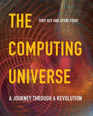 The Computing Universe: A Journey through a Revolution de Tony Hey