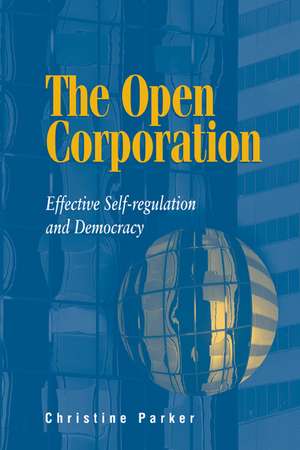 The Open Corporation: Effective Self-regulation and Democracy de Christine Parker