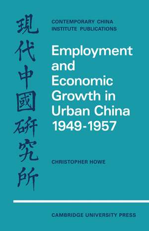 Employment and Economic Growth in Urban China 1949–1957 de Christopher Howe