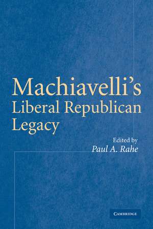 Machiavelli's Liberal Republican Legacy de Paul A. Rahe