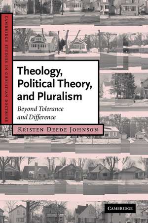 Theology, Political Theory, and Pluralism: Beyond Tolerance and Difference de Kristen Deede Johnson