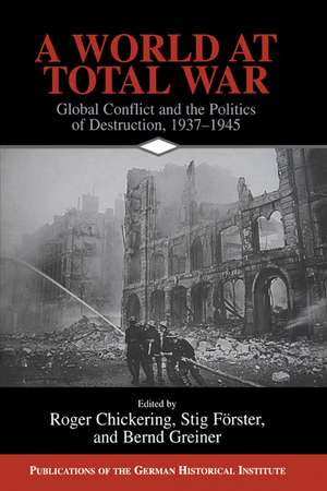 A World at Total War: Global Conflict and the Politics of Destruction, 1937–1945 de Roger Chickering