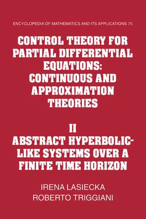 Control Theory for Partial Differential Equations: Volume 2, Abstract Hyperbolic-like Systems over a Finite Time Horizon: Continuous and Approximation Theories de Irena Lasiecka