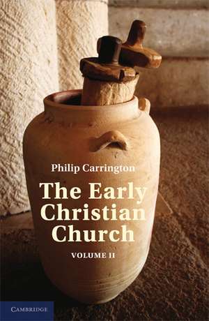 The Early Christian Church: Volume 2, The Second Christian Century de Phillip Carrington