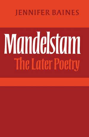 Mandelstam: The Later Poetry de Jennifer Baines