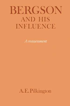 Bergson and his Influence: A Reassessment de A. E. Pilkington