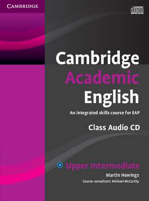 Cambridge Academic English B2 Upper Intermediate Class Audio CD: An Integrated Skills Course for EAP de Martin Hewings