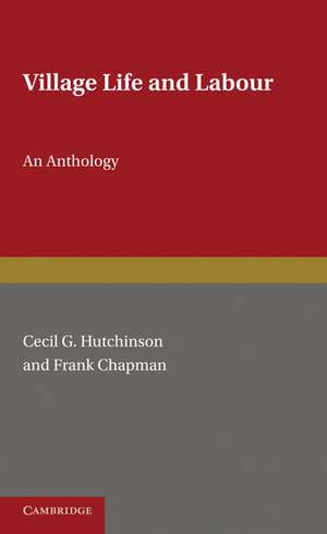 Village Life and Labour: An Anthology de Cecil G. Hutchinson