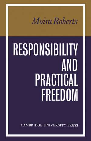 Responsibility and Practical Freedom de Moira Roberts