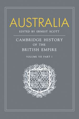 Australia, Part 1, Australia: A Reissue of Volume VII, Part I of the Cambridge History of the British Empire de Ernest Scott