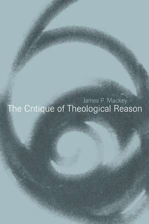 The Critique of Theological Reason de James P. Mackey