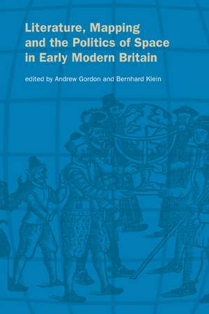 Literature, Mapping, and the Politics of Space in Early Modern Britain de Andrew Gordon