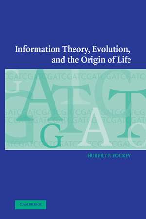 Information Theory, Evolution, and the Origin of Life de Hubert P. Yockey