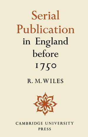 Serial Publication in England before 1750 de R. M. Wiles