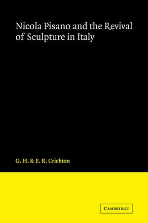 Nicola Pisano and the Revival of Sculpture in Italy de G. H. Crichton