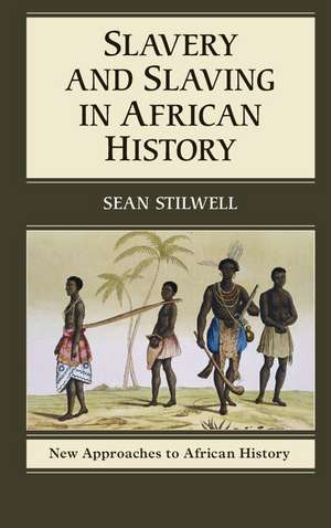 Slavery and Slaving in African History de Sean Stilwell