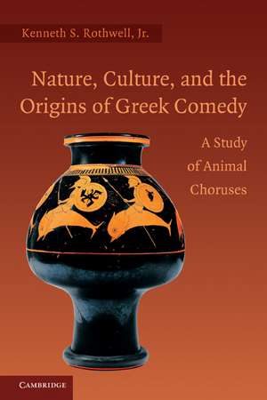 Nature, Culture, and the Origins of Greek Comedy: A Study of Animal Choruses de Kenneth S. Rothwell, Jr