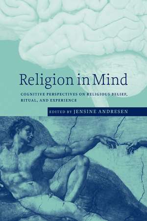 Religion in Mind: Cognitive Perspectives on Religious Belief, Ritual, and Experience de Jensine Andresen