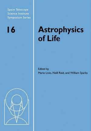 Astrophysics of Life: Proceedings of the Space Telescope Science Institute Symposium, held in Baltimore, Maryland May 6–9, 2002 de Mario Livio