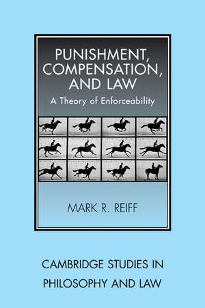 Punishment, Compensation, and Law: A Theory of Enforceability de Mark R. Reiff