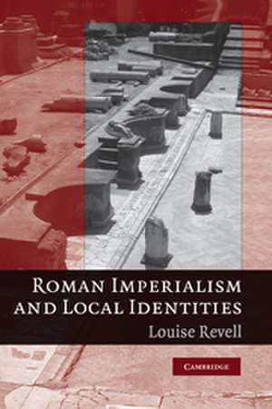 Roman Imperialism and Local Identities de Louise Revell