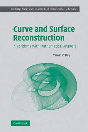 Curve and Surface Reconstruction: Algorithms with Mathematical Analysis de Tamal K. Dey