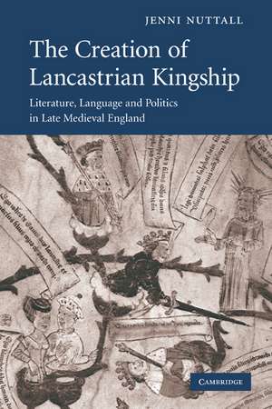 The Creation of Lancastrian Kingship: Literature, Language and Politics in Late Medieval England de Jenni Nuttall