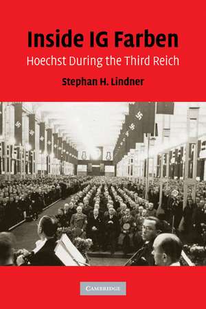 Inside IG Farben: Hoechst During the Third Reich de Stephan H. Lindner