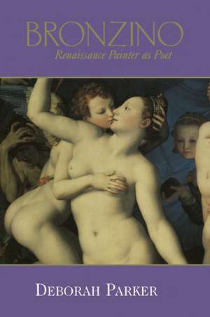 Bronzino: Renaissance Painter as Poet de Deborah Parker